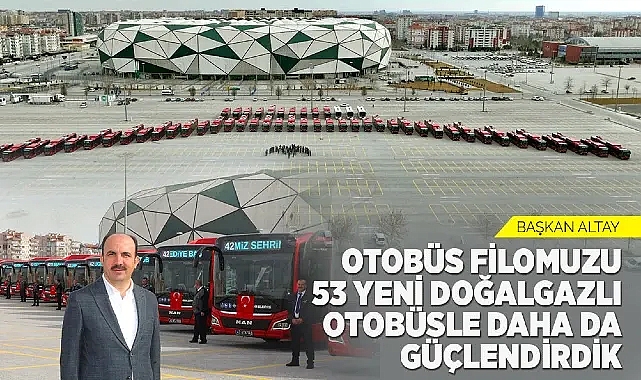 Başkan Altay: “Otobüs Filomuzu 53 Yeni Doğalgazlı Otobüsle Daha Da Güçlendirdik”